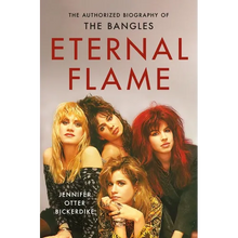 Eternal Flame: The Authorized Biography of the Bangles
