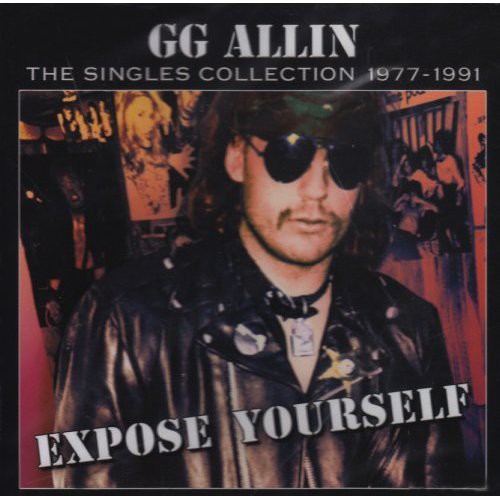 Gg Allin - Expose Yourself: The Singles Collection 1977-1991 [CD]