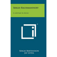 Sergei Rachmaninoff: A Lifetime In Music