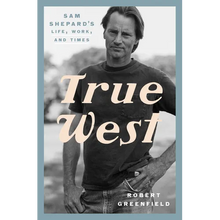 True West: Sam Shepard's Life, Work, and Times