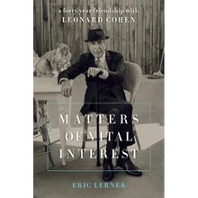 Matters of Vital Interest: A Forty-Year Friendship with Leonard Cohen