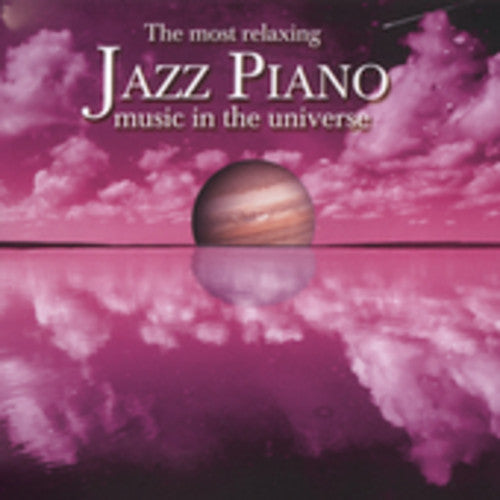 Most Relaxing Jazz Piano Music In The Un - The Most Relaxing Jazz Piano In The Universe [2 CD]