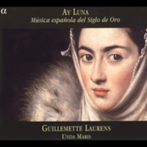 Guillemette Laurens - Ay Luna: Musica Espanola Del Siglo de Oro Music CD