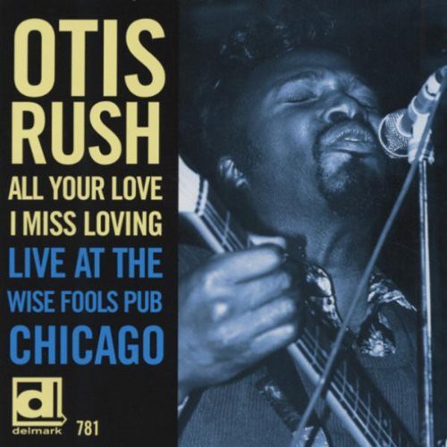 Otis Rush - All Your Love I Miss Loving: Live at Wise Fools [CD]