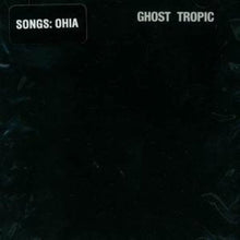 the album cover for Songs: Ohia - Ghost Tropic