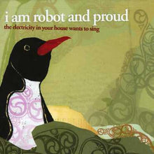 the album cover for I Am Robot & Proud - Electricity in Your House Wants to Sing