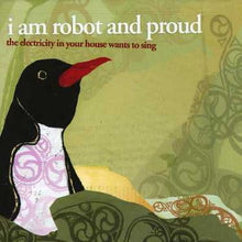 I Am Robot & Proud - Electricity in Your House Wants to Sing [CD]
