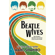 Beatle Wives: The Women the Men We Loved Fell in Love With