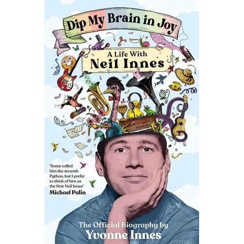 Dip My Brain in Joy: A Life with Neil Innes: The Official Biography - Hardcover