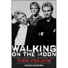 Walking on the Moon: The Untold Story of the Police and the Rise of New Wave Rock - Paperback