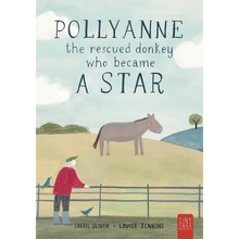 Pollyanne - The Rescued Donkey Who Became a Star: A Heartwarming Tale for 5 to 7 Year Olds About a Donkey Who Found Her Place in the World - Paperback