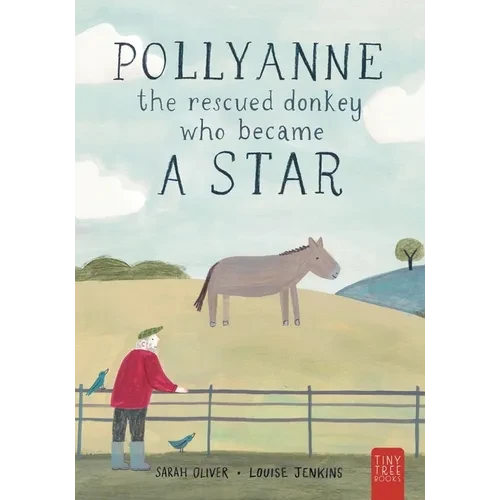 Pollyanne - The Rescued Donkey Who Became a Star: A Heartwarming Tale for 5 to 7 Year Olds About a Donkey Who Found Her Place in the World - Paperback