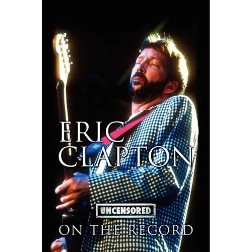 Eric Clapton - Uncensored on the Record