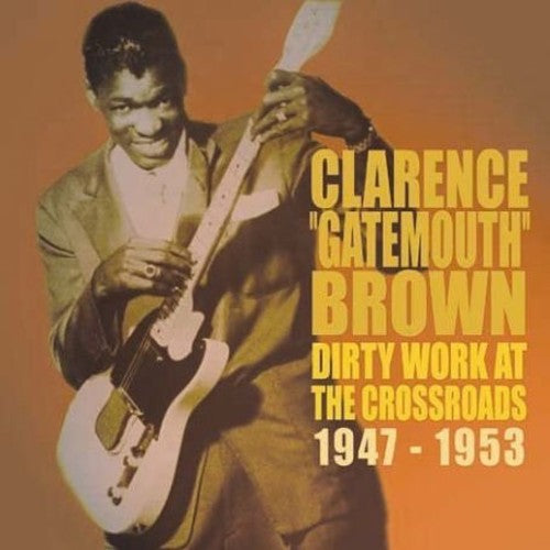 Clarence 'Gatemouth' Brown - Dirty Works at the Crossroads 1947-1953 [CD]