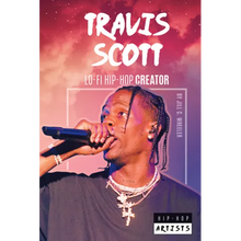 Travis Scott: Lo-Fi Hip-Hop Creator: Lo-Fi Hip-Hop Creator - Library Binding