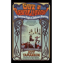 Got a Revolution!: The Turbulent Flight of Jefferson Airplane