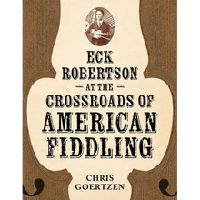 Eck Robertson at the Crossroads of American Fiddling