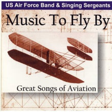 US Air Force Band & Singing Sergeants - Music to Fly By: Great Songs of Aviation [CD]