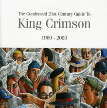 the album cover for King Crimson - The Condensed 21st Century Guide To King Crimson