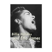 Billie Holiday and Etta James: The Lives and Legacies of the Famous Jazz Singers