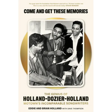 Come and Get These Memories: The Genius of Holland-Dozier-Holland, Motown's Incomparable Songwriters