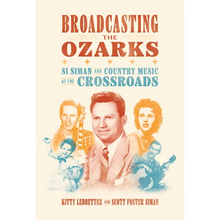 Broadcasting the Ozarks: Si Siman and Country Music at the Crossroads