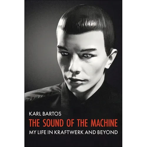 The Sound of the Machine: My Life in Kraftwerk and Beyond - Paperback