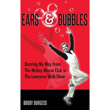 Ears & Bubbles: Dancing My Way from The Mickey Mouse Club to The Lawrence Welk Show