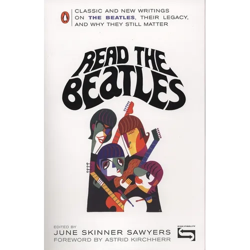 Read the Beatles: Classic and New Writings on the Beatles, Their Legacy, and Why They Still Matter