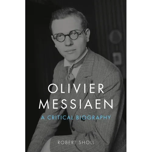 Olivier Messiaen: A Critical Biography - Hardcover