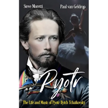 Pyotr: The Life and Music of Pyotr Ilyich Tchaikovsky