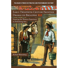 Early-Twentieth-Century Frontier Dramas on Broadway: Situating the Western Experience in Performing Arts