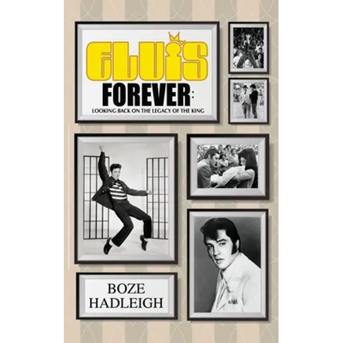 Elvis Forever - Looking Back on the Legacy of the King