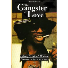 The Gangster of Love: Johnny "Guitar" Watson, Performer, Preacher, Pimp EXTENDED EDITION