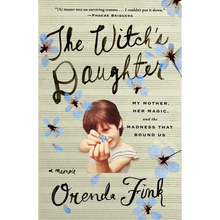 The Witch's Daughter: My Mother, Her Magic, and the Madness That Bound Us