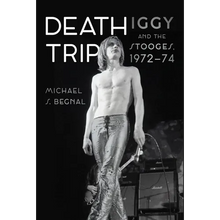 Death Trip: Iggy and the Stooges, 1972-74