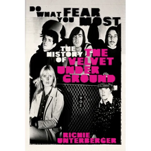 Do What You Fear Most: The History of the Velvet Underground
