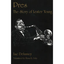 Pres: The Story of Lester Young