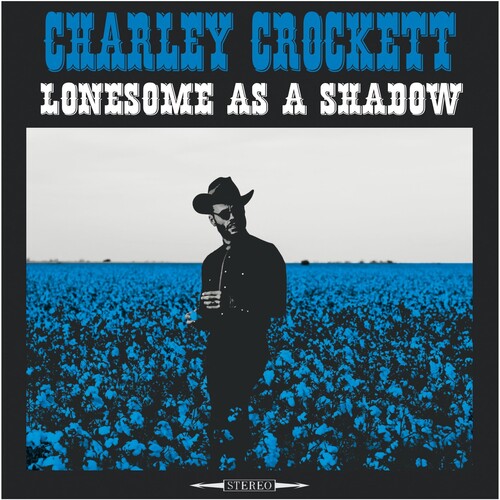 Charley Crockett - Lonesome As A Shadow (180 Gram Vinyl) [Vinyl]