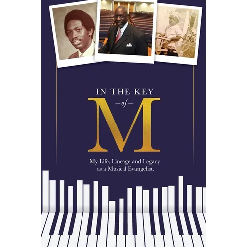 In the Key of M: My Life, Lineage and Legacy as a Musical Evangelist