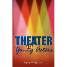 Theater for Young Actors: The Definitive Teen Guide