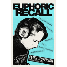 Euphoric Recall: A Half Century as a Music Fan, Producer, Dj, Record Executive, and Tastemaker