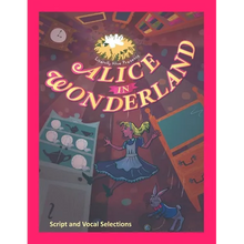 Alice in Wonderland the Musical: Script and Vocal Selections