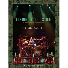 Neil Peart: Taking Center Stage: A Lifetime of Live Performance