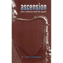 Ascension: John Coltrane and His Quest