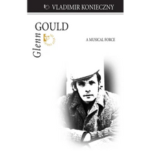Glenn Gould: A Musical Force