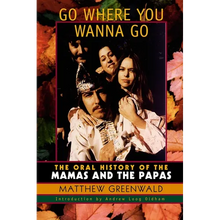 Go Where You Wanna Go: The Oral History of The Mamas and The Papas