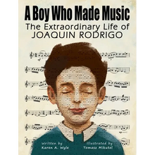 A Boy Who Made Music: The Extraordinary Life of Joaquin Rodrigo