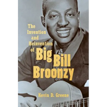 The Invention and Reinvention of Big Bill Broonzy