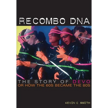 Recombo DNA: The Story of Devo, or How the 60s Became the 80s - Paperback